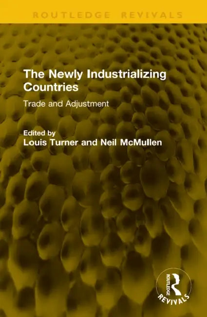 The Newly Industrializing Countries: Trade and Adjustment by Louis Turner, Neil McMullen