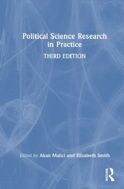 Political Science Research in Practice by Akan Malici, Elizabeth S. Smith