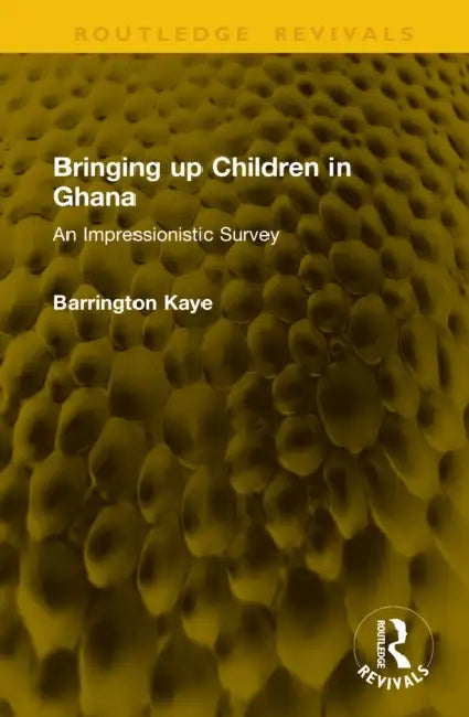 Bringing up Children in Ghana: An Impressionistic Survey by Barrington Kaye