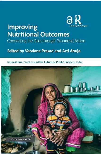 Improving Nutritional Outcomes: Connecting the Dots through Grounded Action by Vandana Prasad