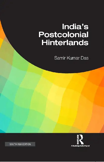 India's Postcolonial Hinterlands  by Samir Kumar Das