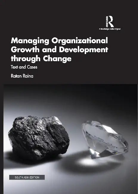 Managing Organizational Growth and Development through Change: Text and Cases by Ratan Raina