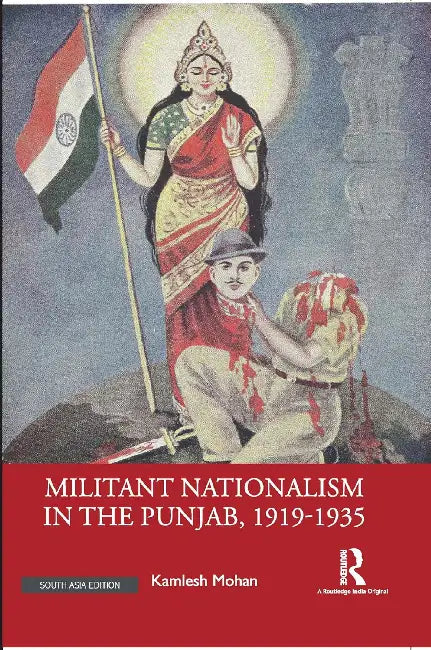 Militant Nationalism in The Punjab 1919–1935: Interweaving Region and Nation by Kamlesh Mohan