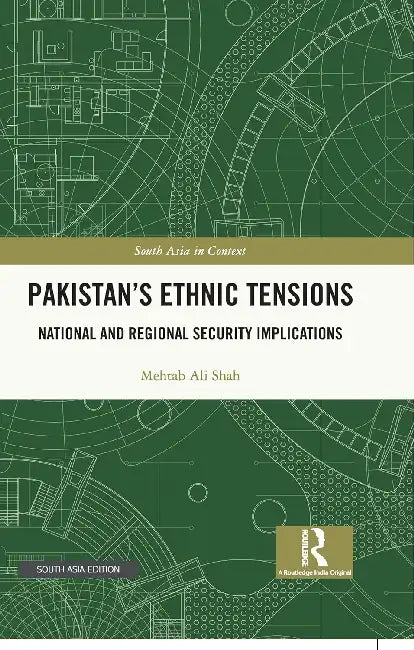 Pakistan’s Ethnic Tensions: National and Regional Security Implications by Mehtab Ali Shah