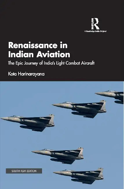 Renaissance in Indian Aviation: The Epic Journey of India's Light Combat Aircraft by Kota Harinarayana