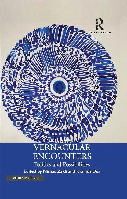 Vernacular Encounters: Politics and Possibilities by Nishat Zaidi