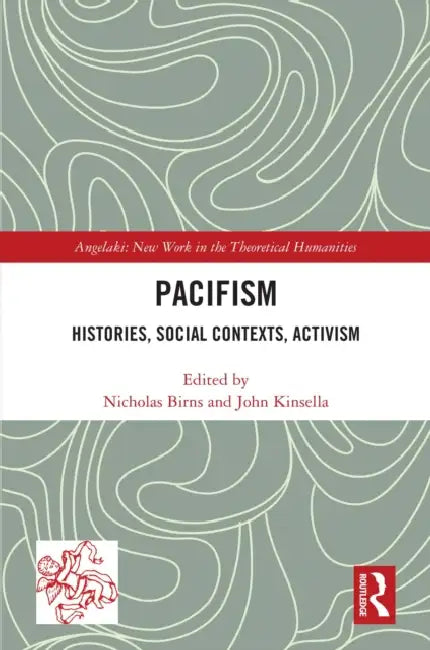 Pacifism: Histories, Social Contexts, Activism by Nicholas Birns