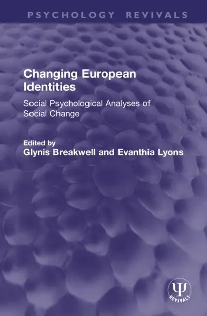 Changing European Identities: Social Psychological Analyses of Social Change by Glynis Breakwell, Evanthia Lyons
