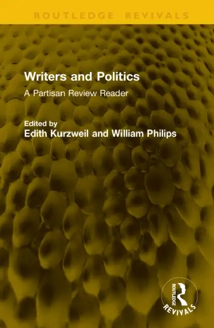 Writers and Politics: A Partisan Review Reader by Edith Kurzweil, William Philips