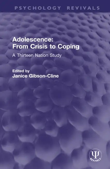 Adolescence: From Crisis to Coping: A Thirteen Nation Study by Janice Gibson-Cline