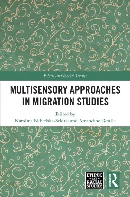 Multisensory Approaches in Migration Studies by Karolina Nikielska-Sekula, Amandine Desille