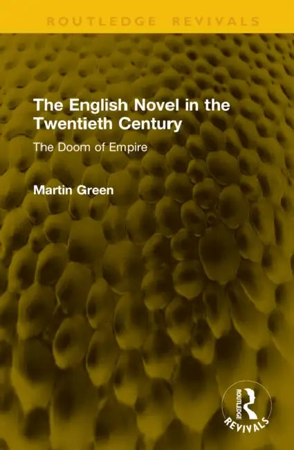 The English Novel in the Twentieth Century: The Doom of Empire by Martin Green