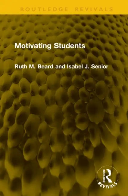 Motivating Students by Ruth M. Beard, Isabel J. Senior