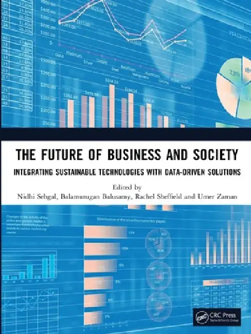 The Future of Business and Society: Integrating Sustainable Technologies with Data-Driven Solutions by Nidhi Sehgal, Balamurugan Balusamy, Rachel Sheffield