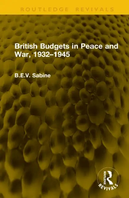 British Budgets in Peace and War, 1932-1945 by B. E. V. Sabine