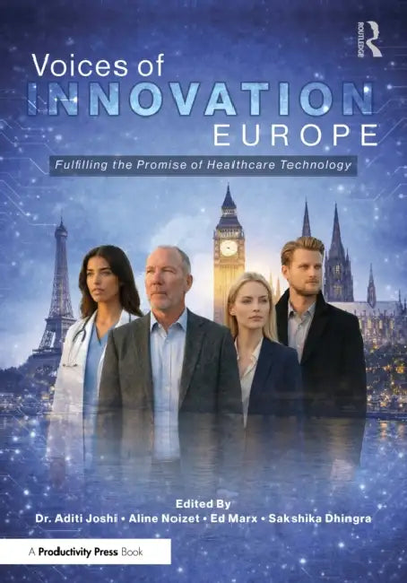 Voices of Innovation - Europe: Fulfilling the Promise of Healthcare Technology by Sakshika Dhingra, Aditi U. Joshi, Edward W. Marx