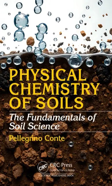 Physical Chemistry of Soils: The Fundamentals of Soil Science by Pellegrino Conte