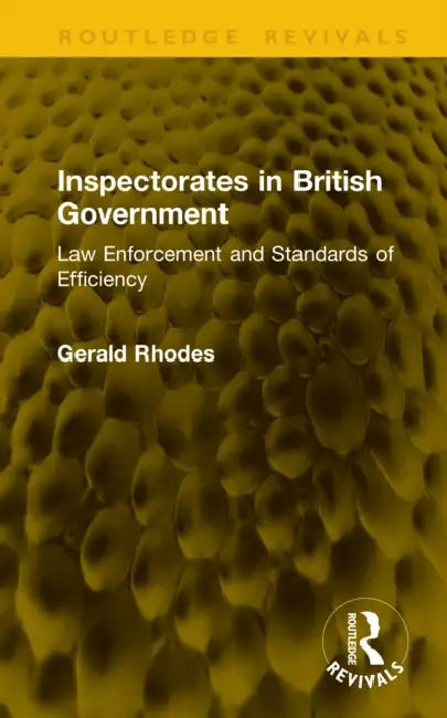 Inspectorates in British Government: Law Enforcement and Standards of Efficiency by Gerald Rhodes