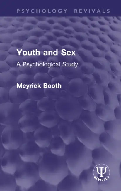 Youth and Sex: A Psychological Study by Meyrick Booth