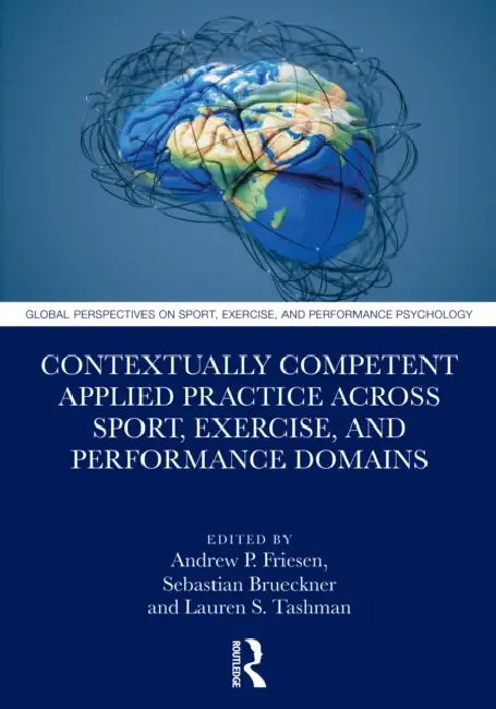 Contextually Competent Applied Practice Across Sport, Exercise, and Performance Domains by Andrew P. Friesen