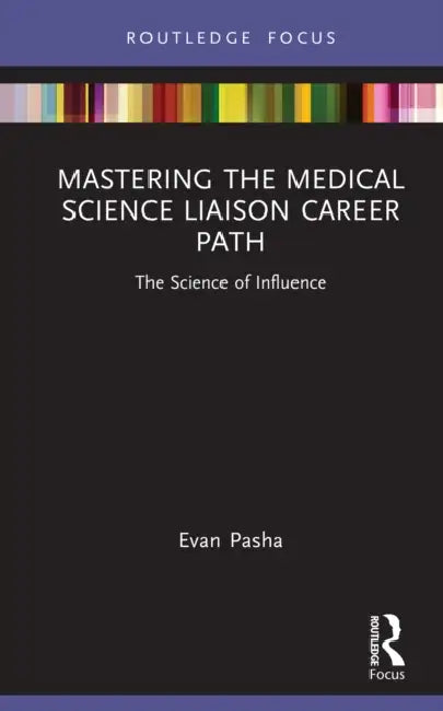 Mastering the Medical Science Liaison Career Path: The Science of Influence by Evan Pasha