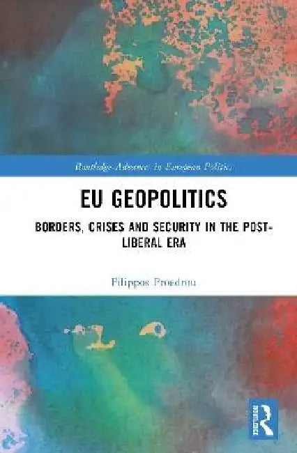 EU Geopolitics: Borders, Crises and Security in the Post-Liberal Era by Filippos Proedrou