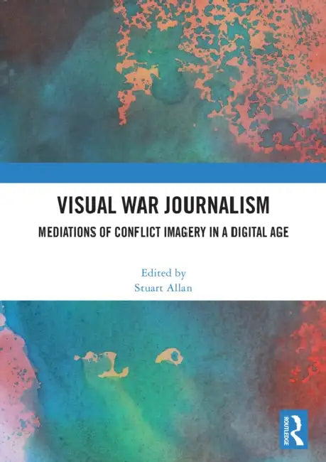 Visual War Journalism by Stuart Allan