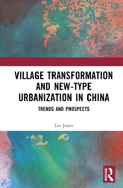 Village Transformation and New-Type Urbanization in China: Trends and Prospects by Lin Juren