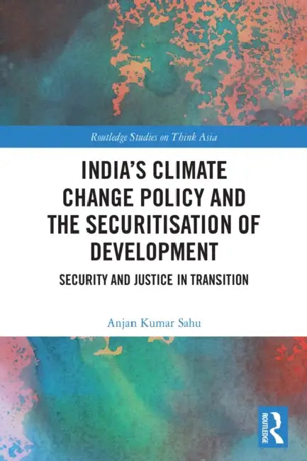 India’s Climate Change Policy and the Securitisation of Development by Anjan Kumar Sahu