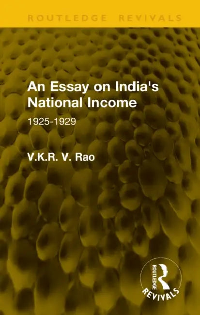 An Essay on India's National Income: 1925-1929 by V. K. R. V. Rao