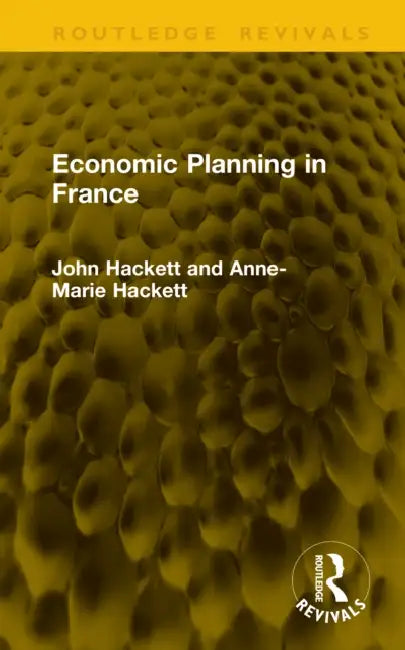 Economic Planning in France by John Hackett, Anne-Marie Hackett