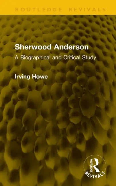 Sherwood Anderson: A Biographical and Critical Study by Irving Howe