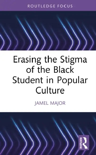 Erasing the Stigma of the Black Student in Popular Culture by Jamel Major