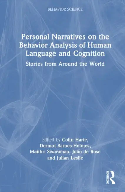 Personal Narratives on the Behavior Analysis of Human Language and Cognition: Stories from Around the World by Colin Harte