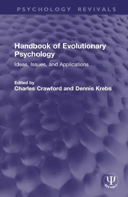 Handbook of Evolutionary Psychology: Ideas, Issues, and Applications by Charles Crawford, Dennis Krebs