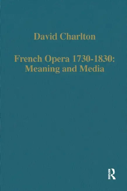 French Opera 1730-1830: Meaning and Media by David Charlton
