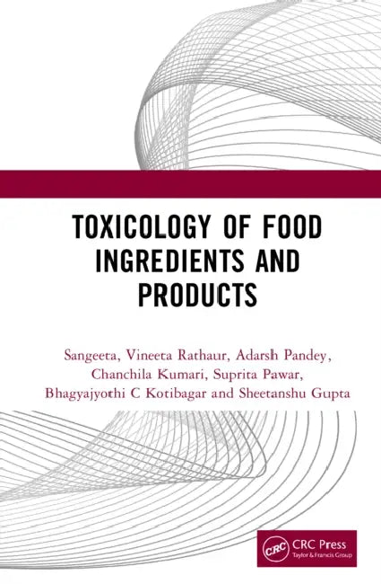 Toxicology of Food Ingredients and Products by Sangeeta, Vineeta Rathaur, Adarsh Pandey