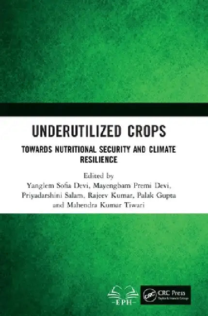Underutilized Crops: Towards Nutritional Security and Climate Resilience by Yanglem Sofia Devi, Mayengbam Premi Devi, Priyadarshini Salam