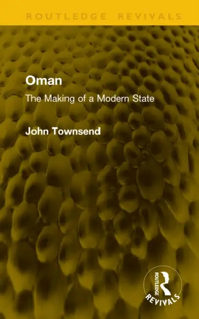 Oman: The Making of a Modern State by John Townsend