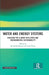 Water and Energy Systems: Building for Climate Resilience and Environmental Sustainability by M. Dinesh Kumar