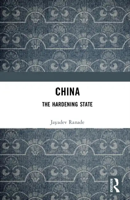 China: The Hardening State by Jayadev Ranade