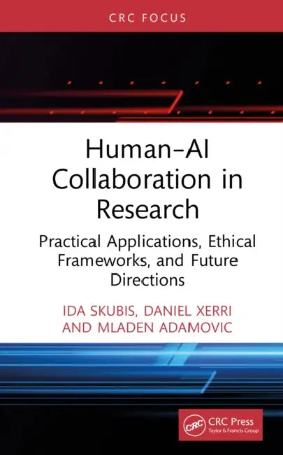Human-AI Collaboration in Research: Practical Applications, Ethical Frameworks, and Future Directions by Ida Skubis