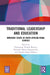 Traditional Leadership and Education: Emerging Issues in South African Rural Schools by Thamsanqa Thulani Bhengu, Nhlanhla Mbuso Mngomezulu, Themba Ralph Mkhize