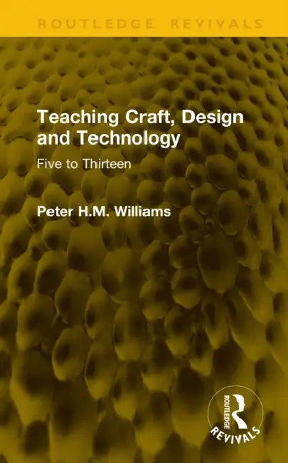 Teaching Craft, Design and Technology: Five to Thirteen by Peter H. M. Williams