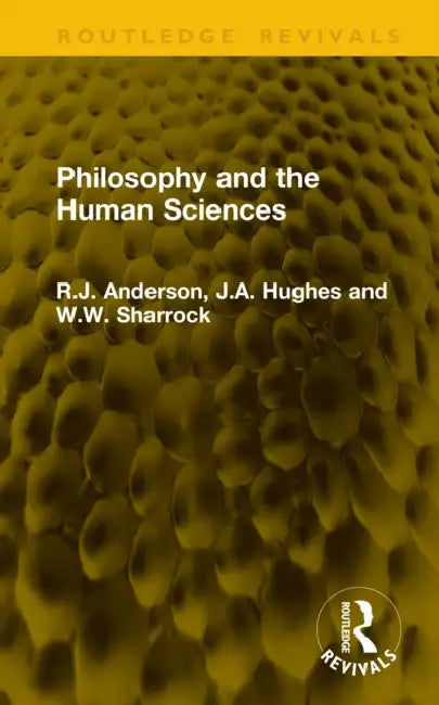 Philosophy and the Human Sciences by R. J. Anderson, J. a. Hughes, W. W. Sharrock