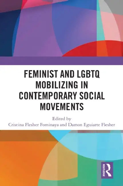 Feminist and LGBTQ Mobilizing in Contemporary Social Movements by Cristina Flesher Fominaya