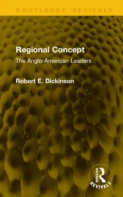 Regional Concept: The Anglo-American Leaders by Robert E. Dickinson