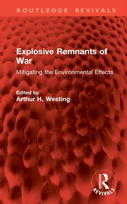 Explosive Remnants of War: Mitigating the Environmental Effects by Arthur H. Westing