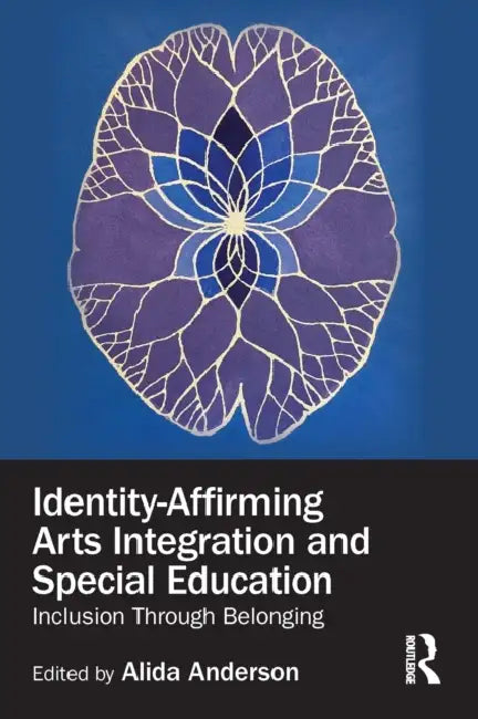 Identity-Affirming Arts Integration and Special Education: Inclusion Through Belonging by Alida Anderson