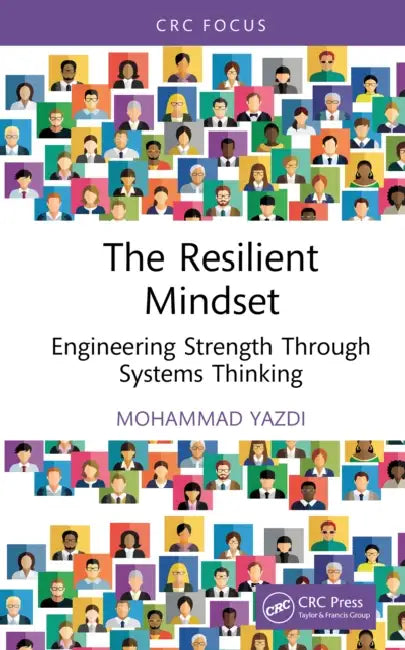 The Resilient Mindset: Engineering Strength Through Systems Thinking by Mohammad Yazdi